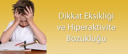 DİKKAT EKSİKLİĞİ HİPERAKTİVİTE BOZUKLUĞU