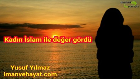 Kadın İslam İle Değer Gördü