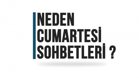 Neden Cumartesi Sohbetleri ?