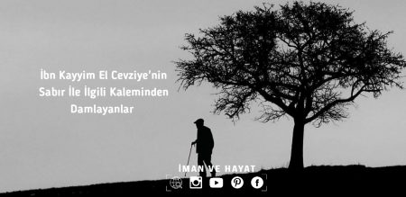 İBN KAYYİM EL CEVZİYYE’NİN  SABIR İLE İLGİLİ KALEMİNDEN DAMLAYANLAR